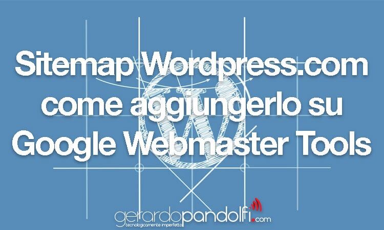 Sitemap WordPress.com, come aggiungerlo su Google Webmaster Tools