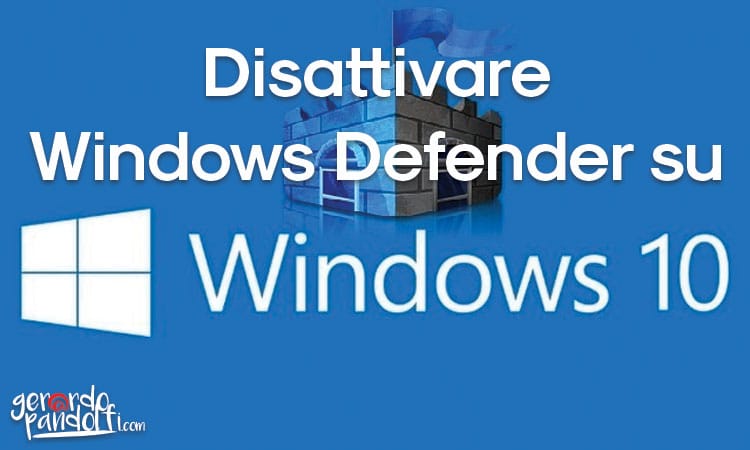 Disattivare Windows Defender su Windows 10