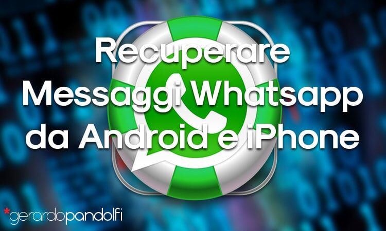 Recuperare Messaggi Whatsapp da Android e iPhone