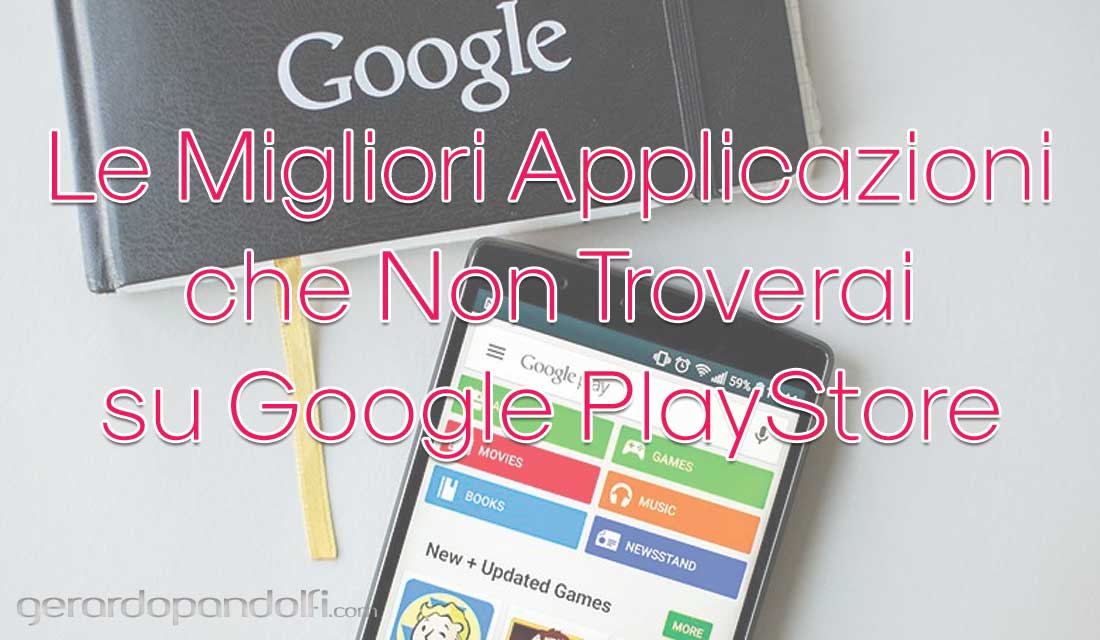 Le Migliori Applicazioni che Non Troverai su Google PlayStore