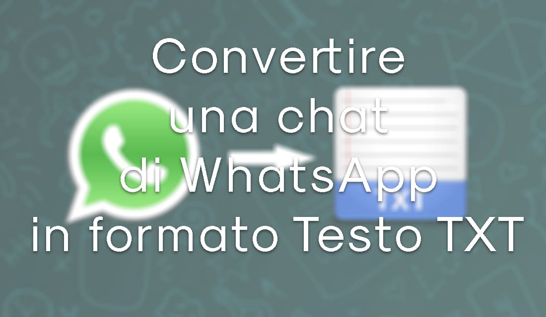 Convertire una chat di WhatsApp in formato Testo TXT