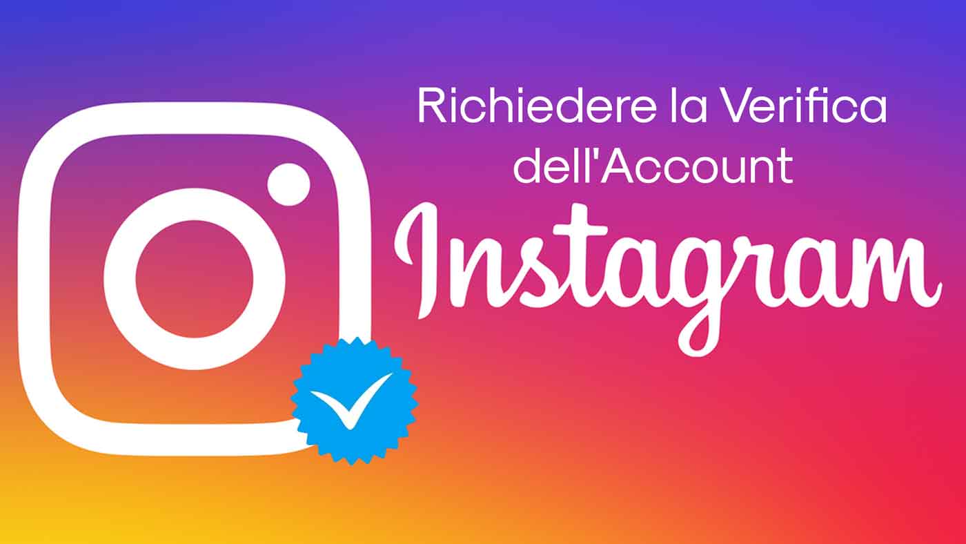 Richiedere la Verifica dell’Account Instagram e avere il Badge azzurro